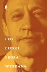 Proza wybrana, Leo Lipski