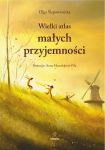 Wielki atlas małych przyjemności, Olga Ślepowrońska, Anna Mazurkijević-Fila