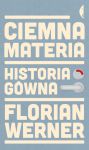 Ciemna materia. Historia gówna, Florian Werner