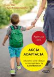 Akcja adaptacja jak pomóc sobie i dziecku w zaprzyjaźnieniu się z przedszkolem Agnieszka Stein