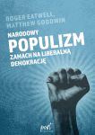 Narodowy populizm. Zamach na liberalną demokrację, Matthew Goodwin,Roger Eatwell