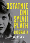 Ostatnie dni Sylvii Plath. Biografia, Carl Rollyson