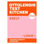 Ottolenghi Test Kitchen: Shelf Love. Spiżarnia dobrych pomysłów
